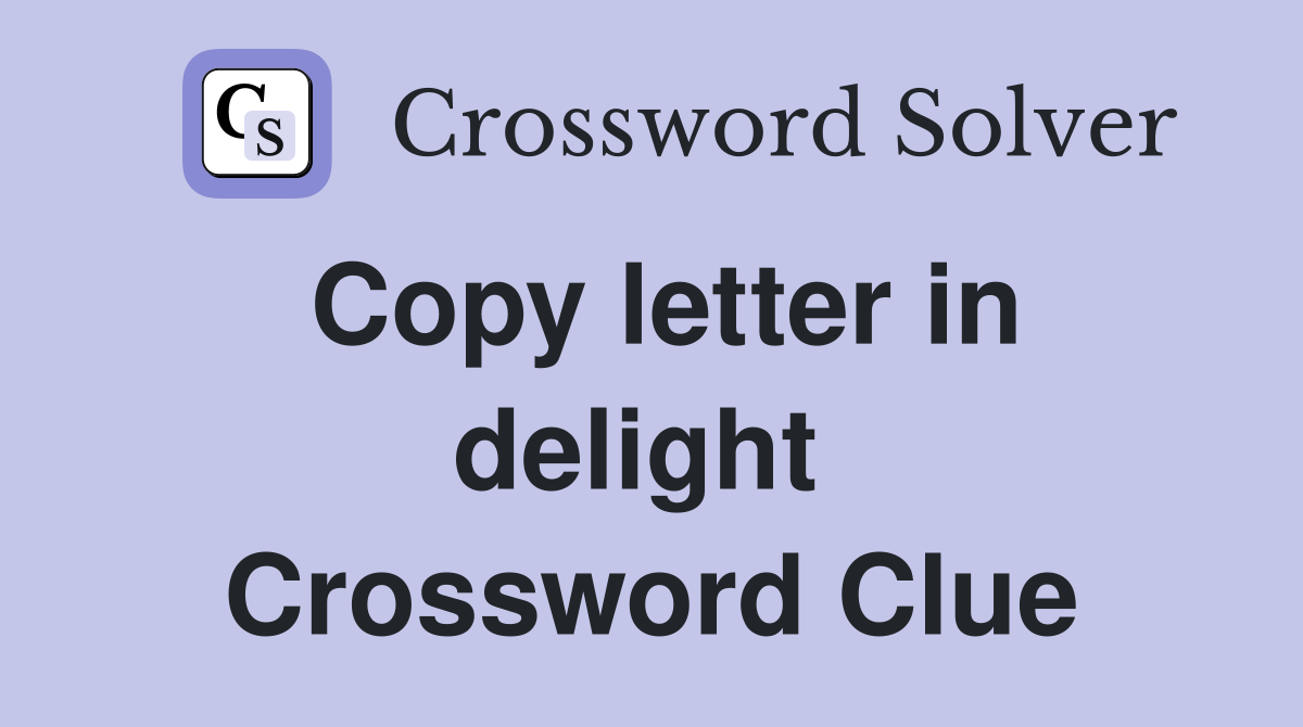 Copy letter in delight  Crossword Clue