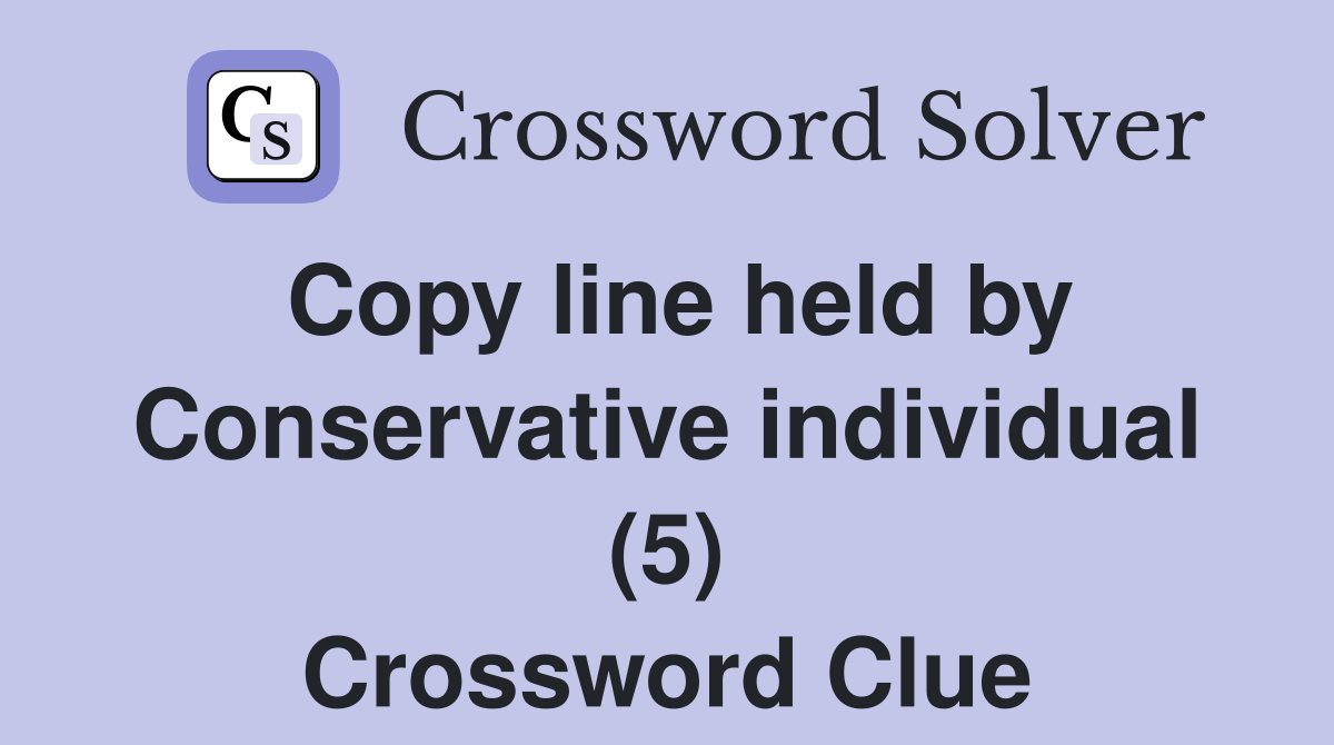 Copy line held by Conservative individual (5) Crossword Clue