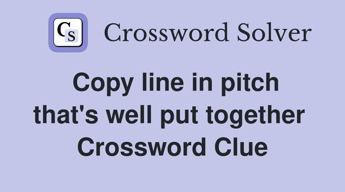 Copy line in pitch that's well put together  Crossword Clue
