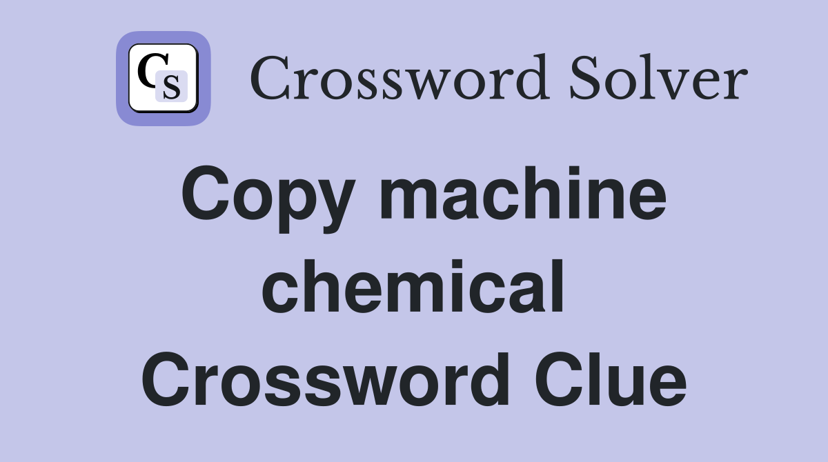 Copy machine chemical Crossword Clue