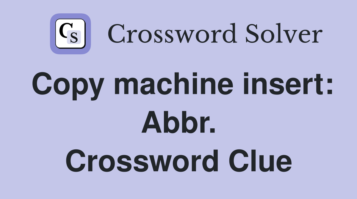 Copy machine insert: Abbr. Crossword Clue