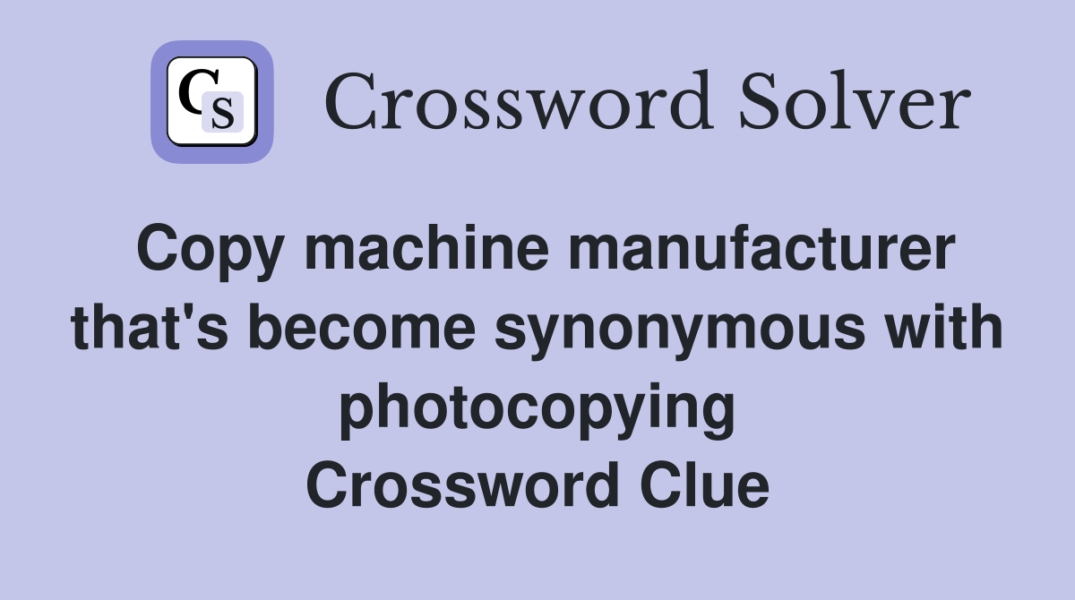 Copy machine manufacturer that's become synonymous with photocopying Crossword Clue
