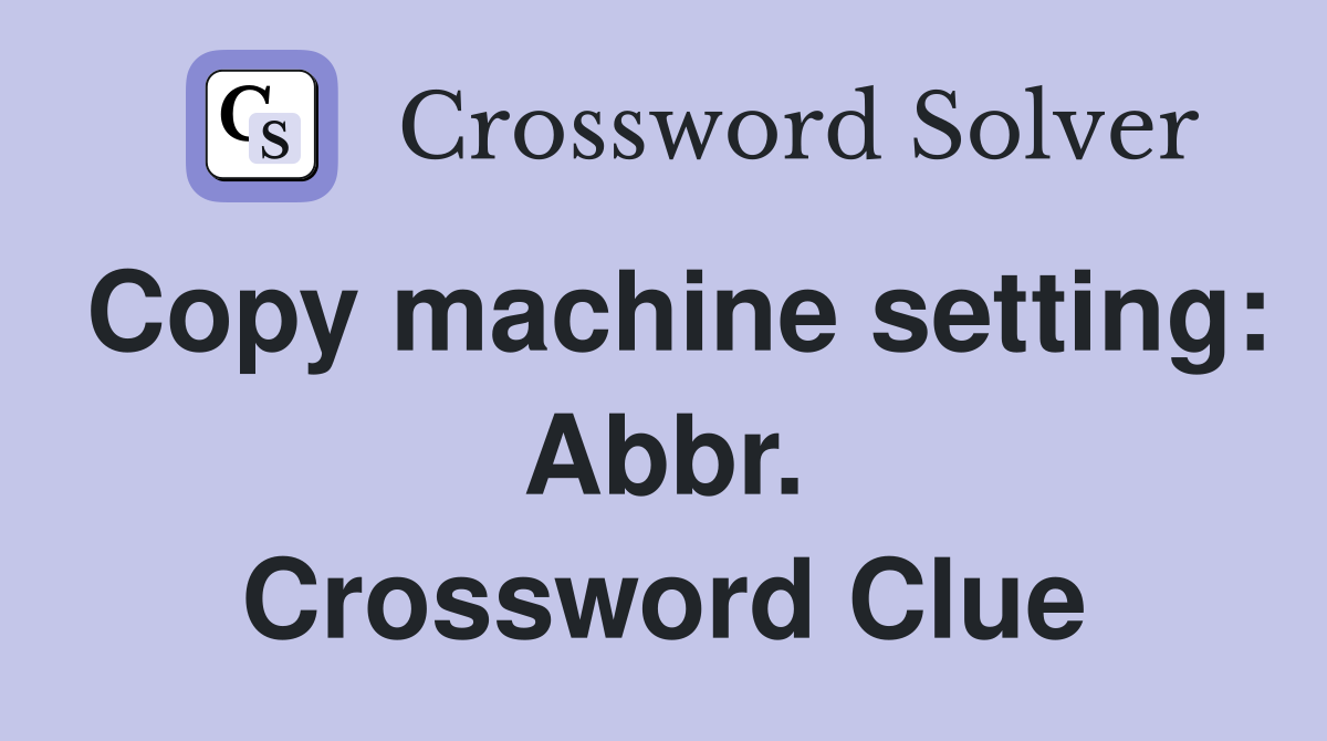 Copy machine setting: Abbr. Crossword Clue