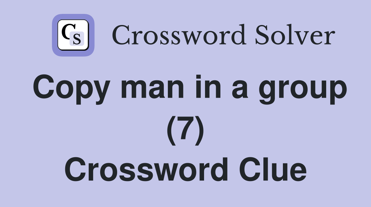 Copy man in a group (7) Crossword Clue
