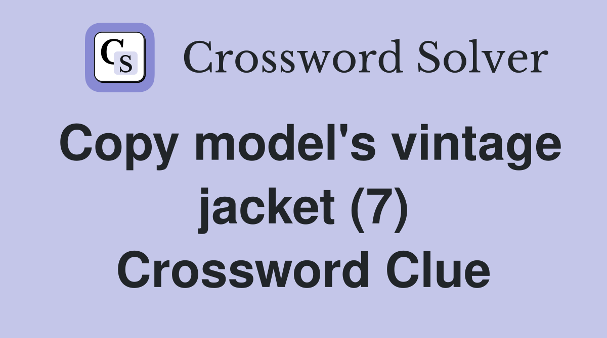 Copy model's vintage jacket (7) Crossword Clue