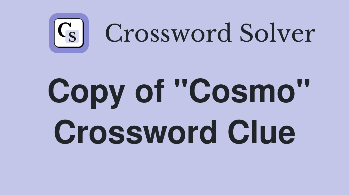 Copy of "Cosmo" Crossword Clue