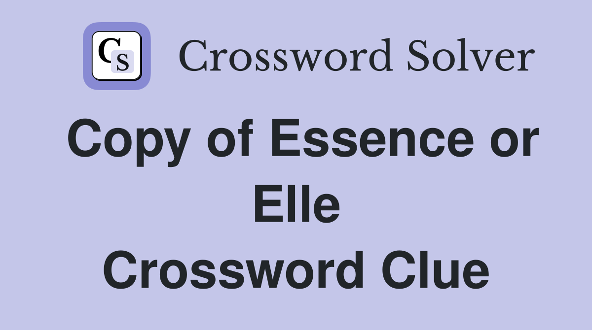 Copy of Essence or Elle Crossword Clue