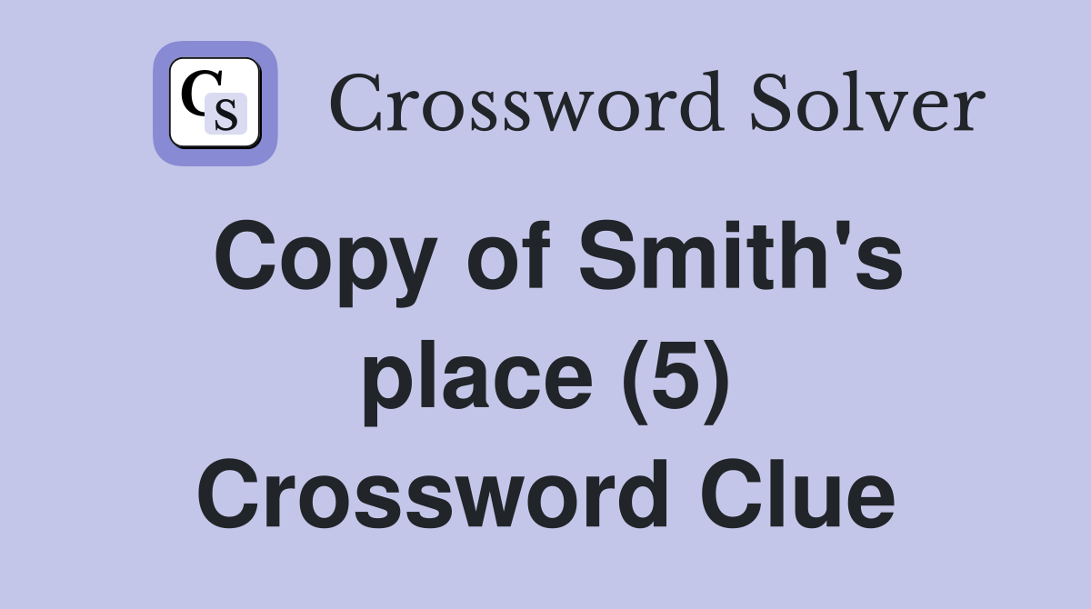 Copy of Smith's place (5) Crossword Clue