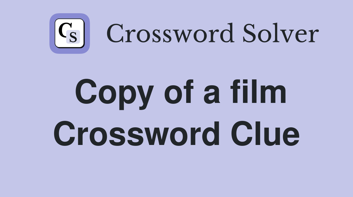 Copy of a film Crossword Clue