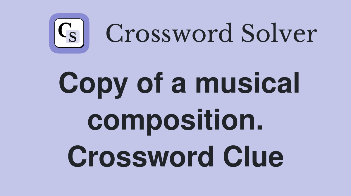 Copy of a musical composition. Crossword Clue