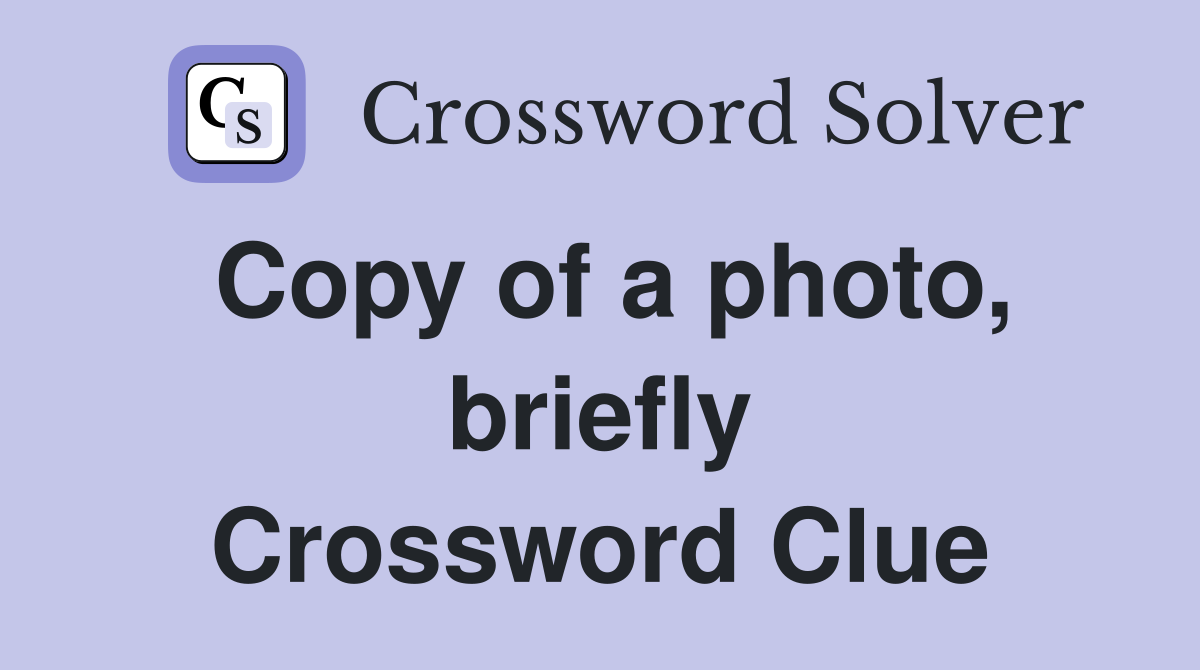 Copy of a photo, briefly Crossword Clue