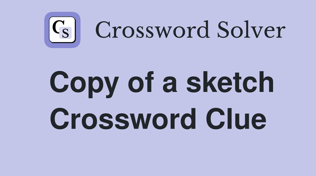 Copy of a sketch Crossword Clue