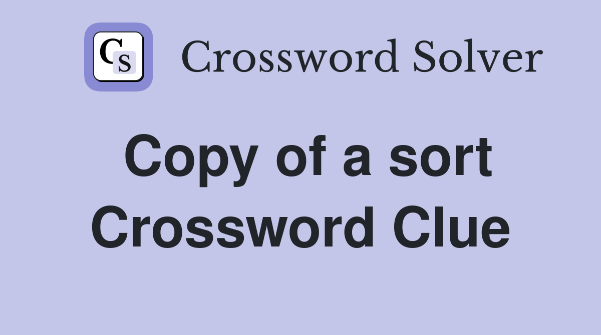 Copy of a sort Crossword Clue