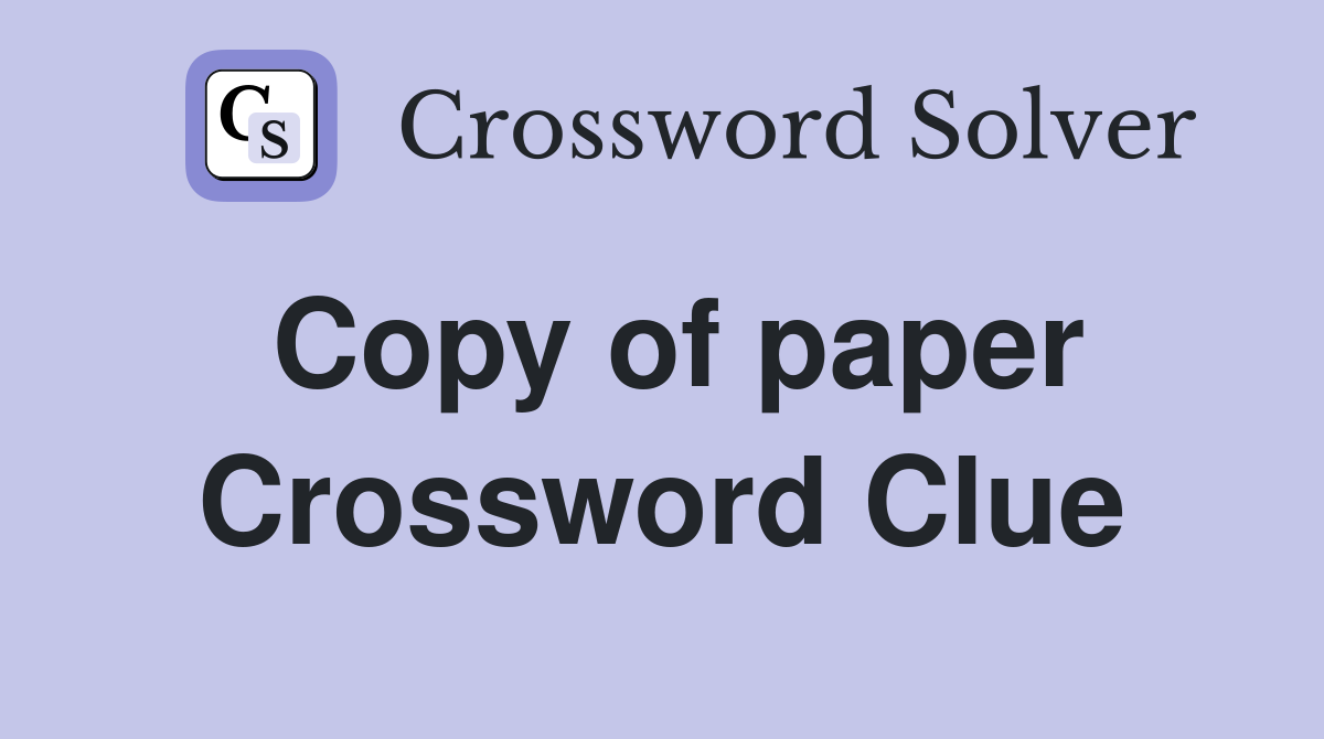 Copy of paper Crossword Clue