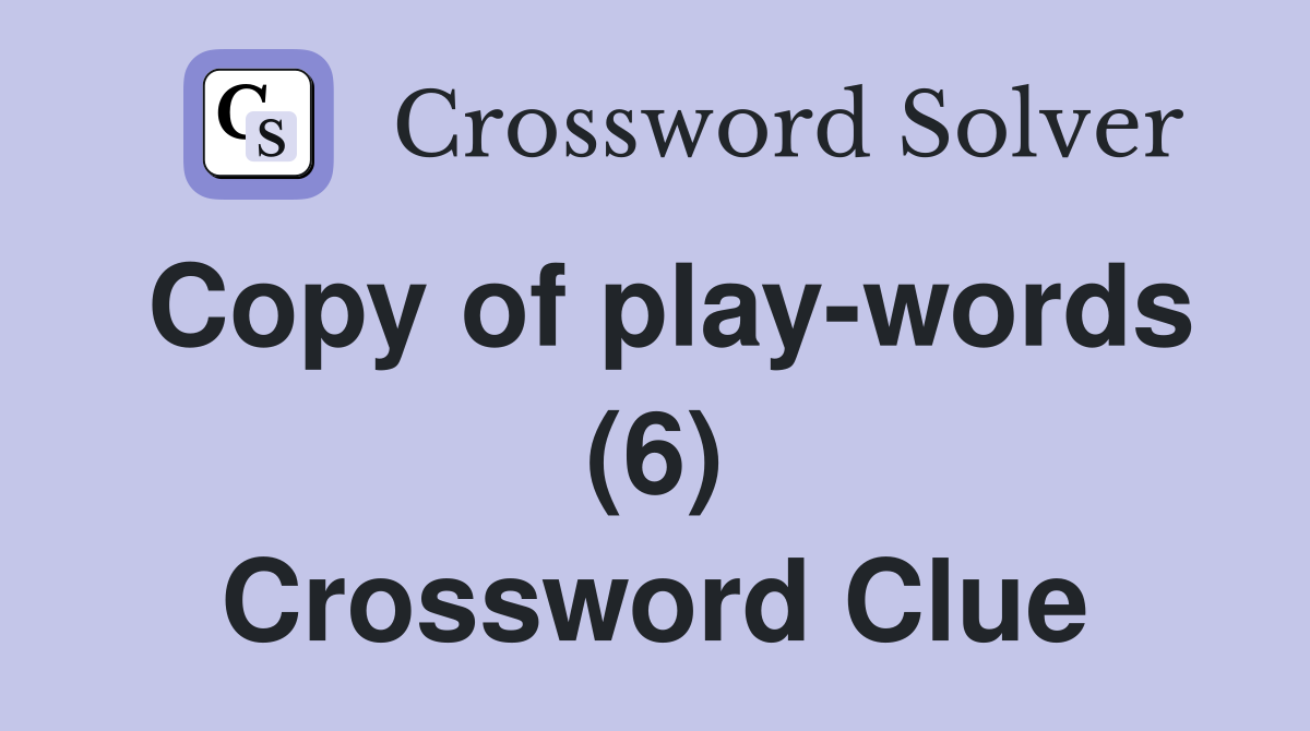 Copy of play-words (6) Crossword Clue
