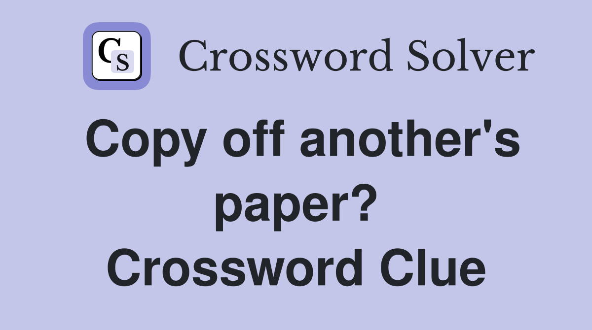 Copy off another's paper? Crossword Clue