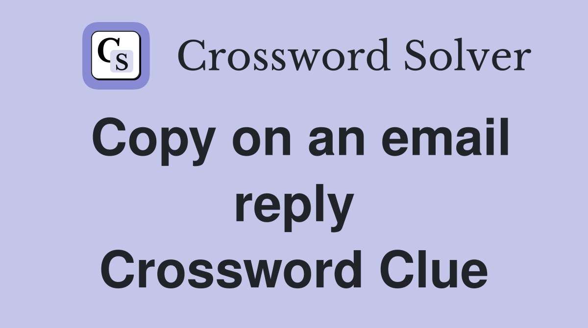 Copy on an email reply Crossword Clue