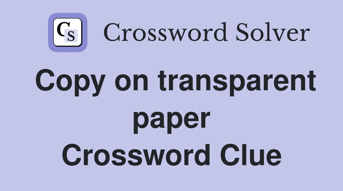 Copy on transparent paper Crossword Clue
