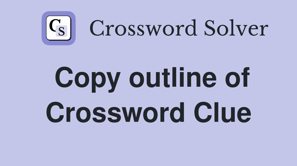 Copy outline of Crossword Clue