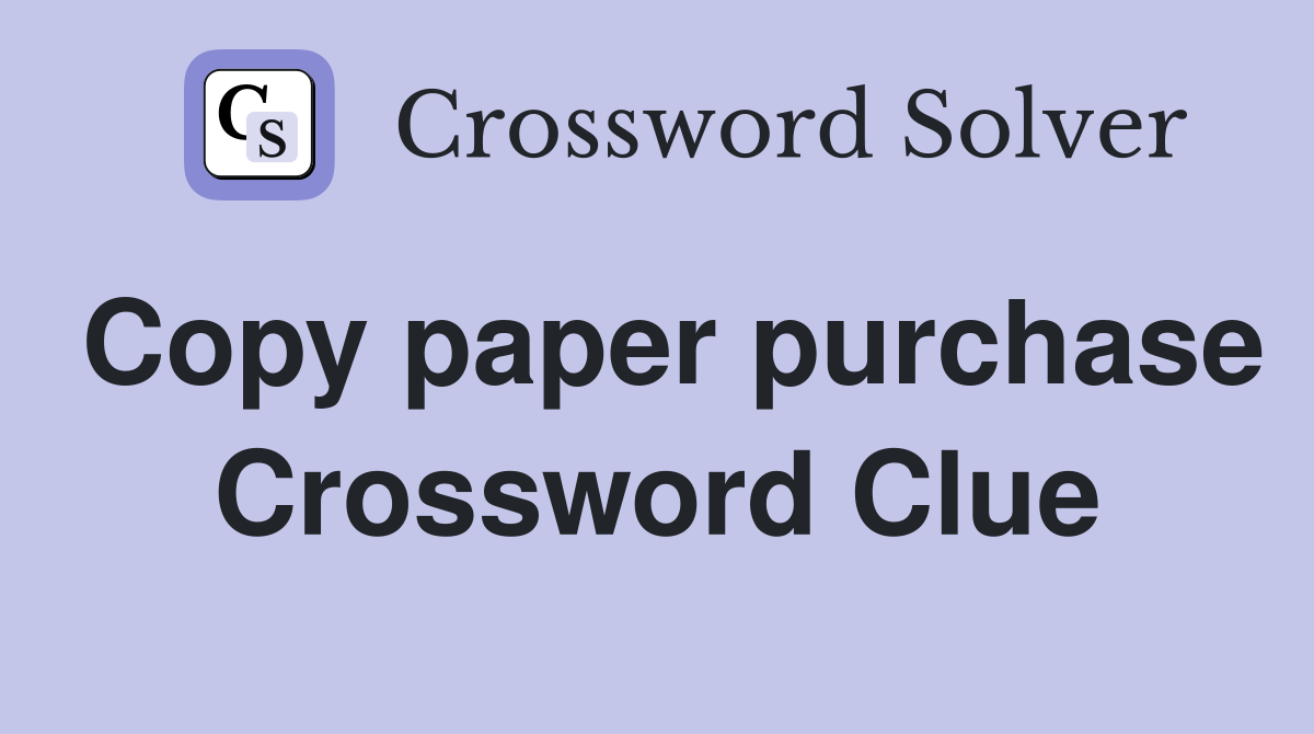 Copy paper purchase Crossword Clue