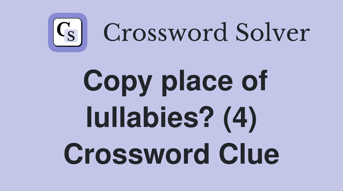 Copy place of lullabies? (4) Crossword Clue