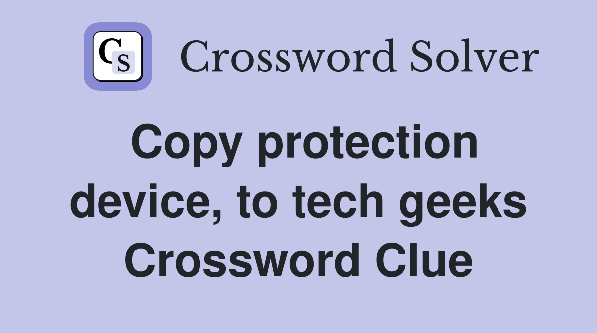 Copy protection device, to tech geeks Crossword Clue