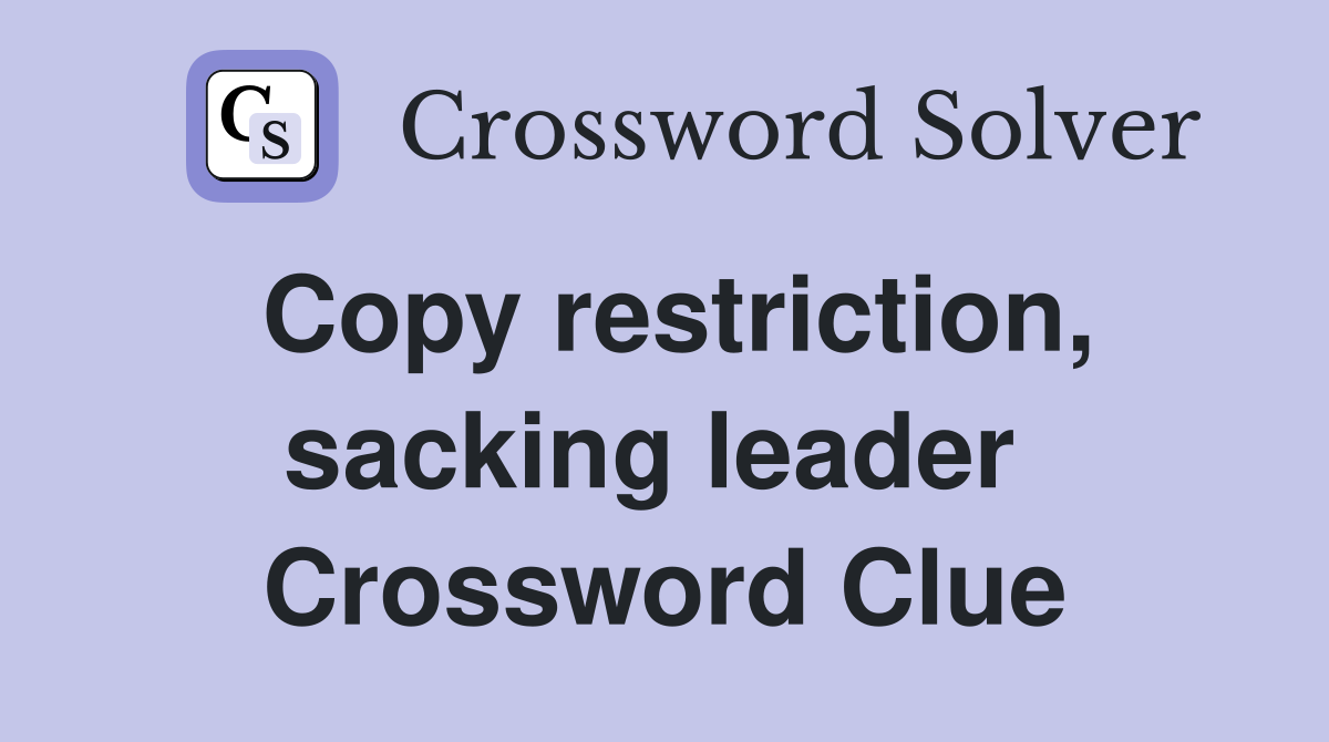 Copy restriction, sacking leader  Crossword Clue