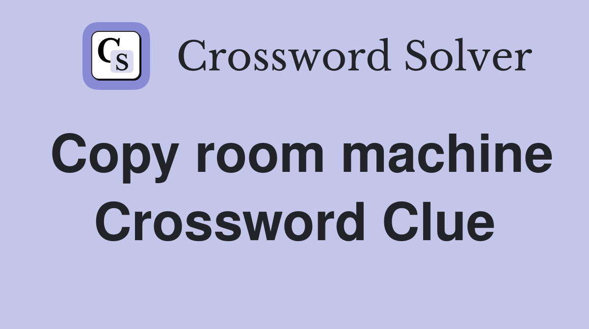 Copy room machine Crossword Clue