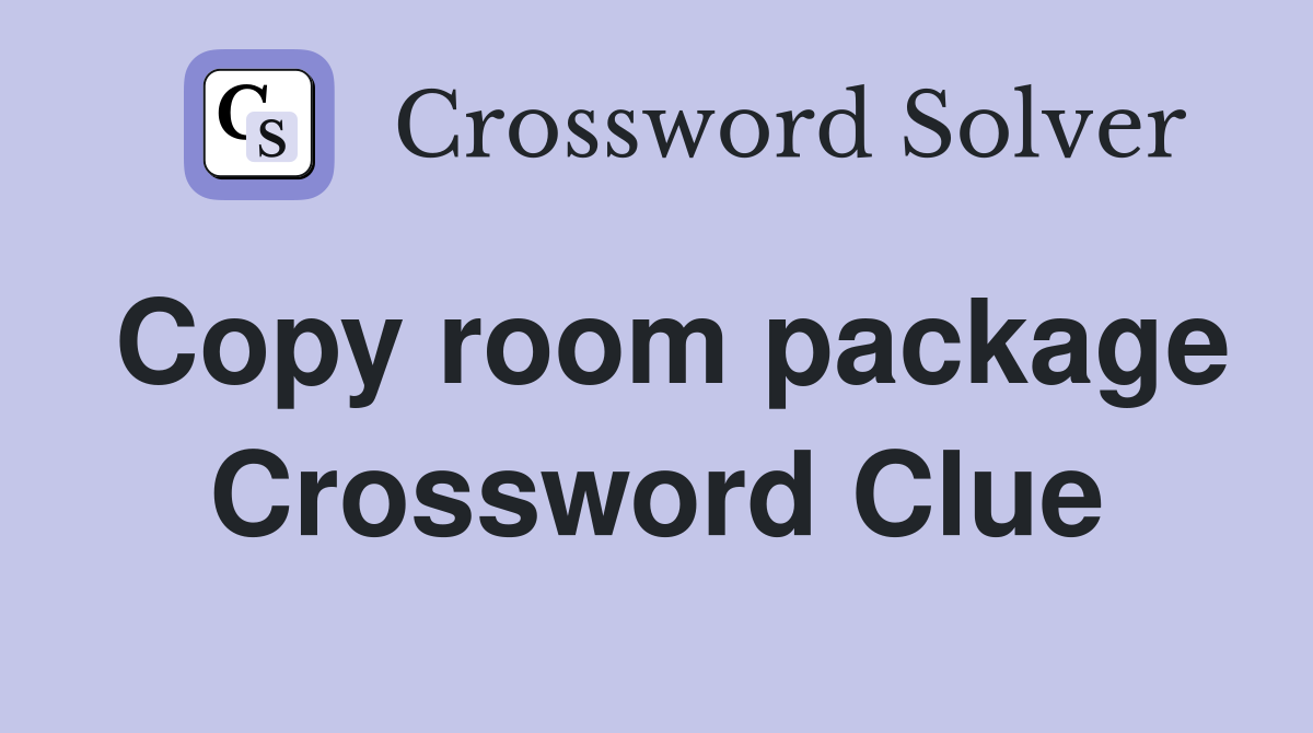 Copy room package Crossword Clue