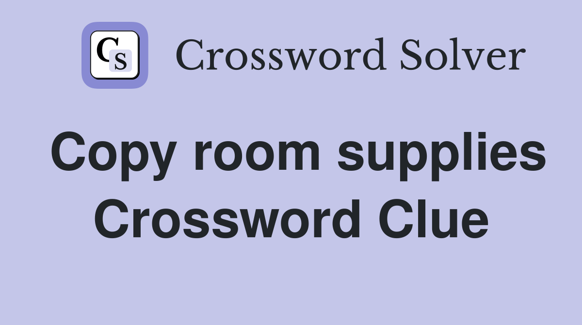 Copy room supplies Crossword Clue