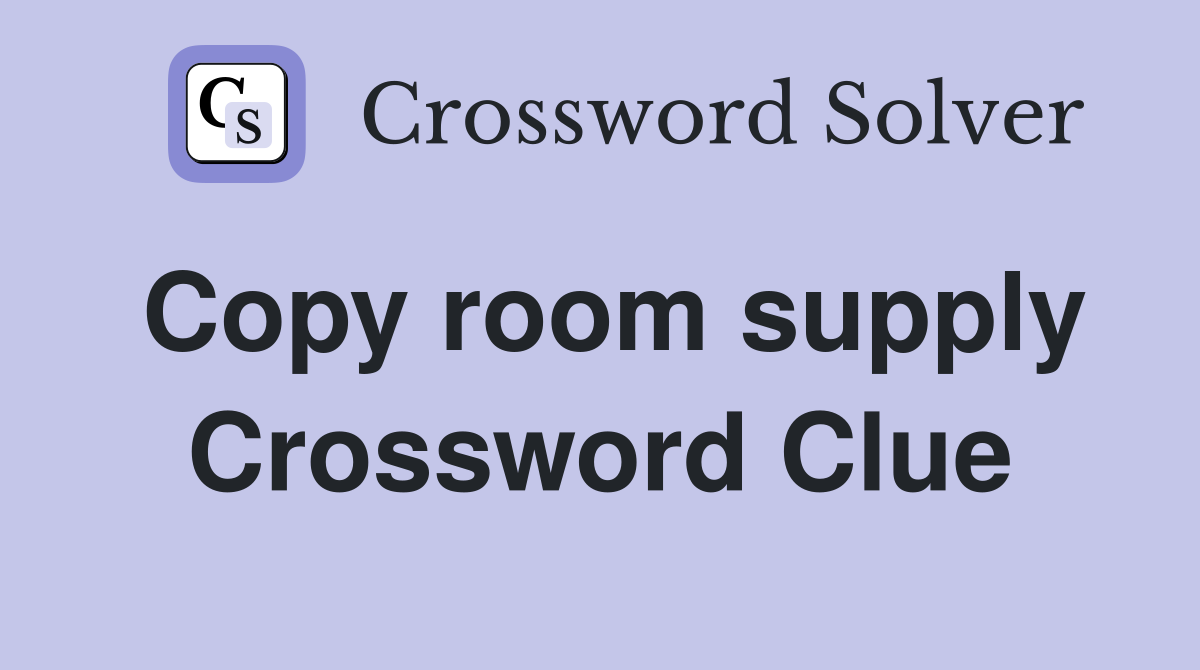 Copy room supply Crossword Clue