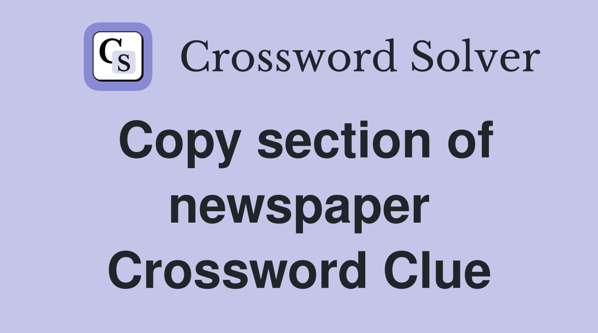 Copy section of newspaper Crossword Clue