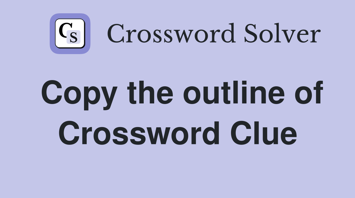 Copy the outline of Crossword Clue