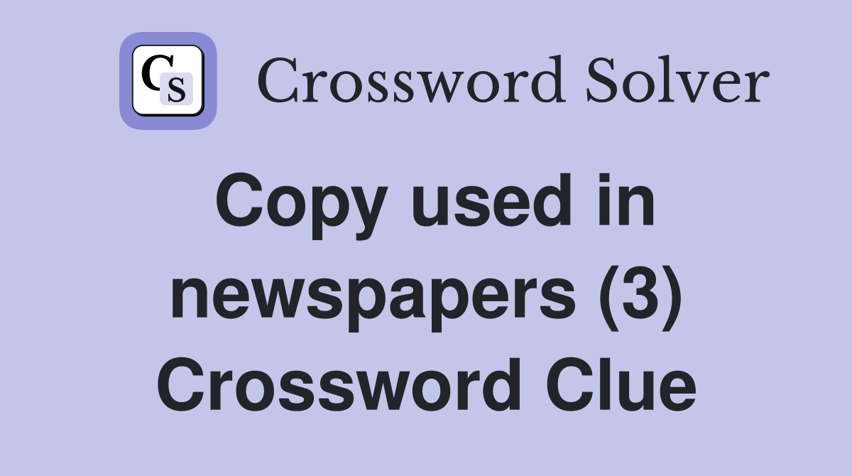 Copy used in newspapers (3) Crossword Clue
