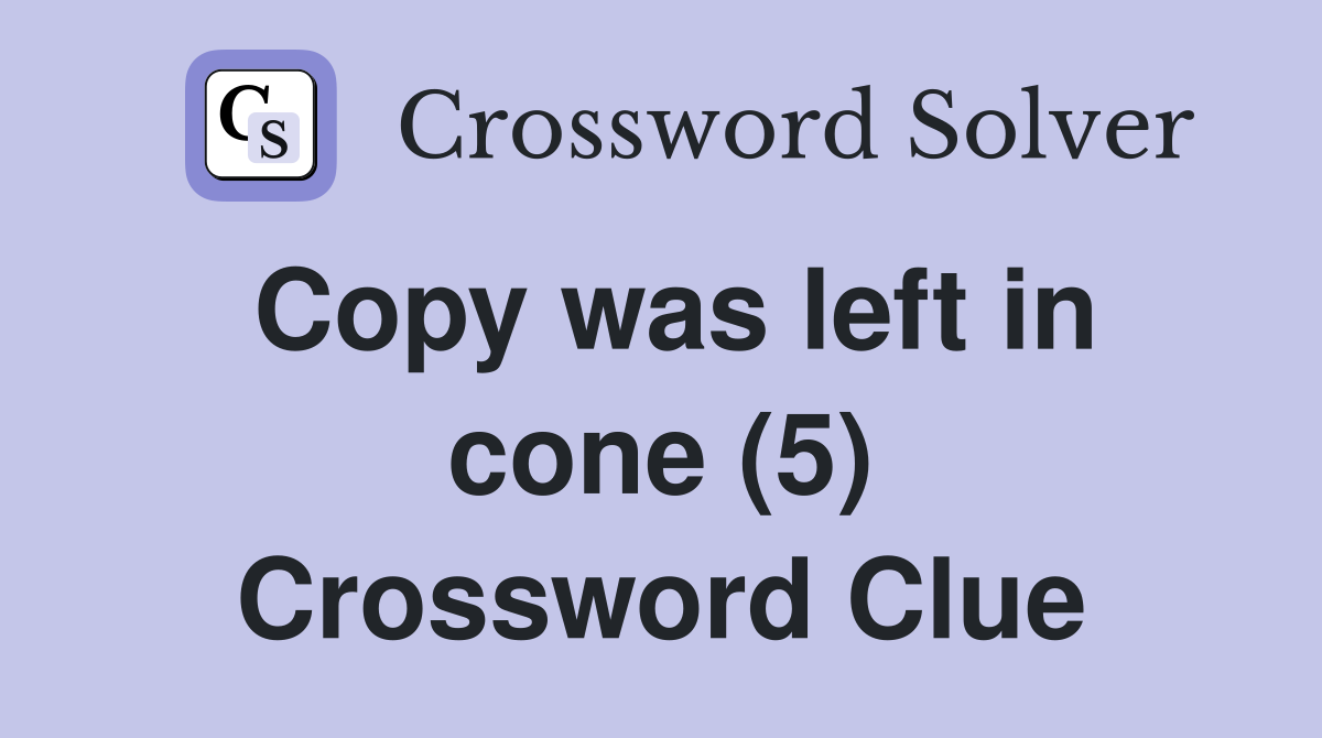 Copy was left in cone (5) Crossword Clue