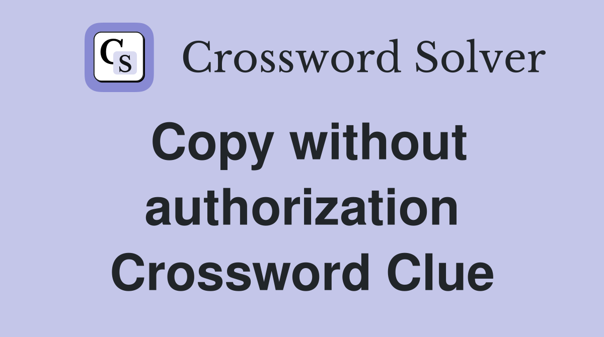 Copy without authorization Crossword Clue