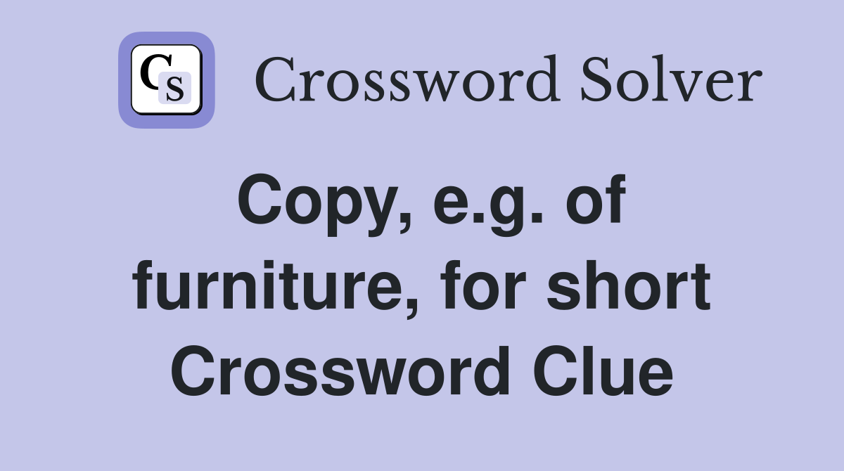 Copy, e.g. of furniture, for short Crossword Clue