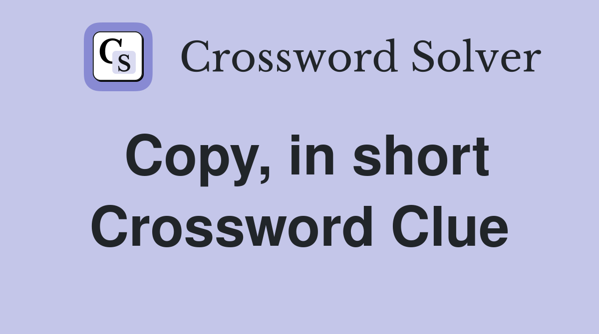 Copy, in short Crossword Clue
