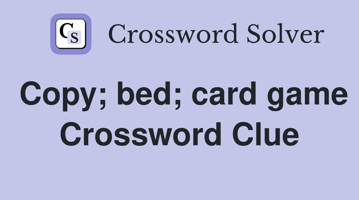 Copy; bed; card game Crossword Clue