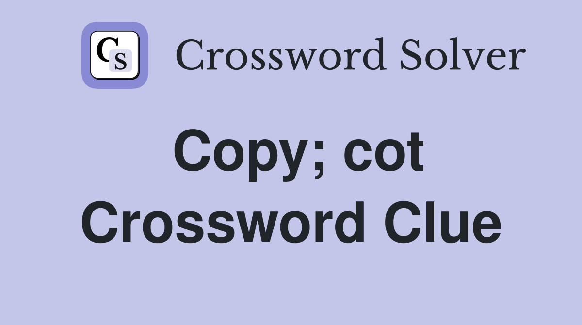 Copy; cot Crossword Clue
