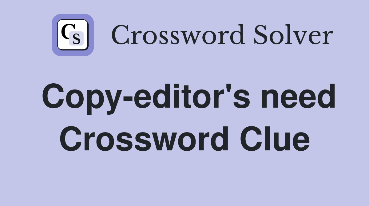 Copy-editor's need Crossword Clue