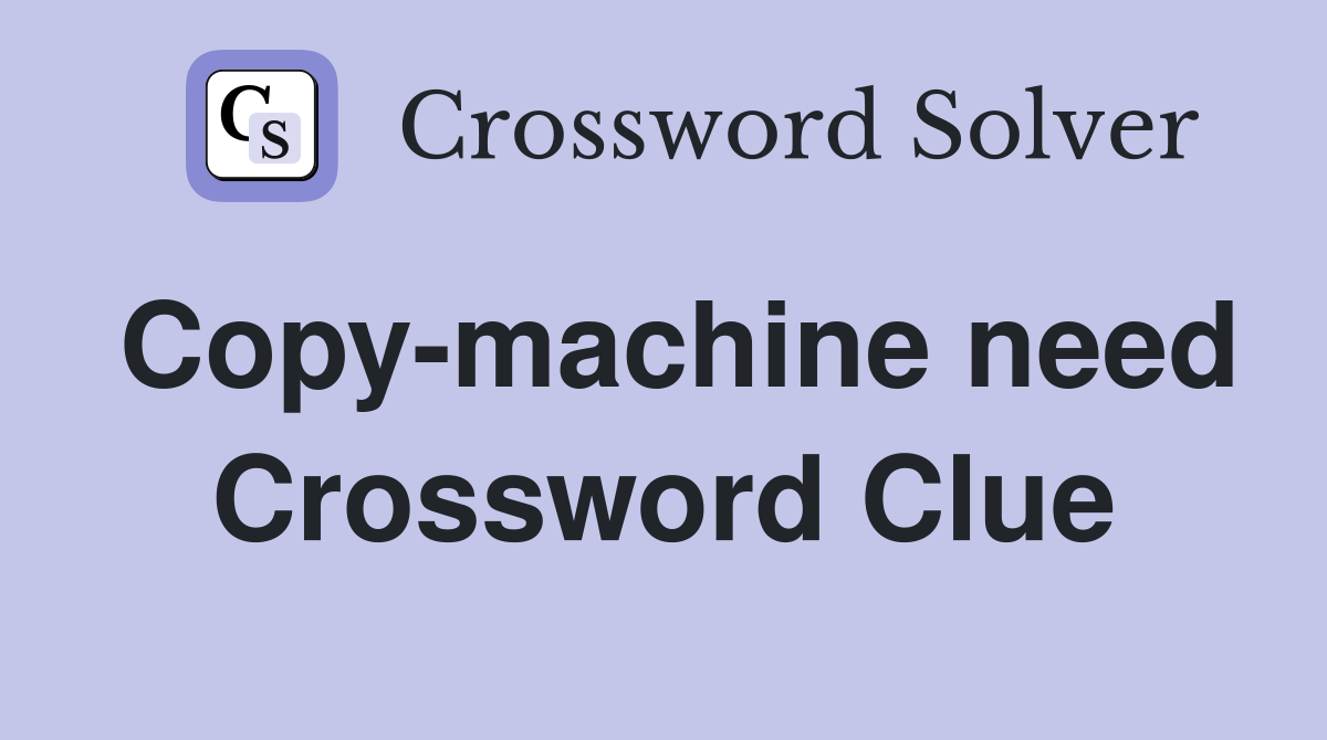 Copy-machine need Crossword Clue