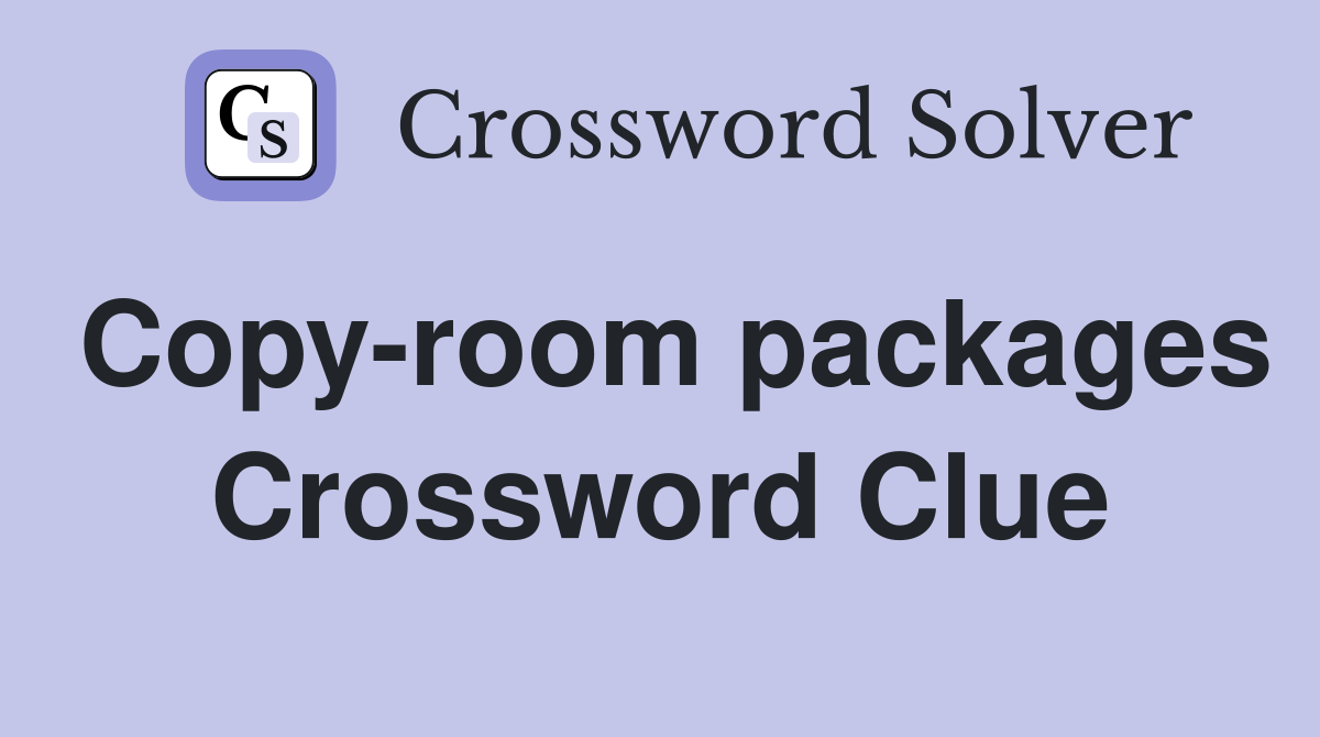 Copy-room packages Crossword Clue