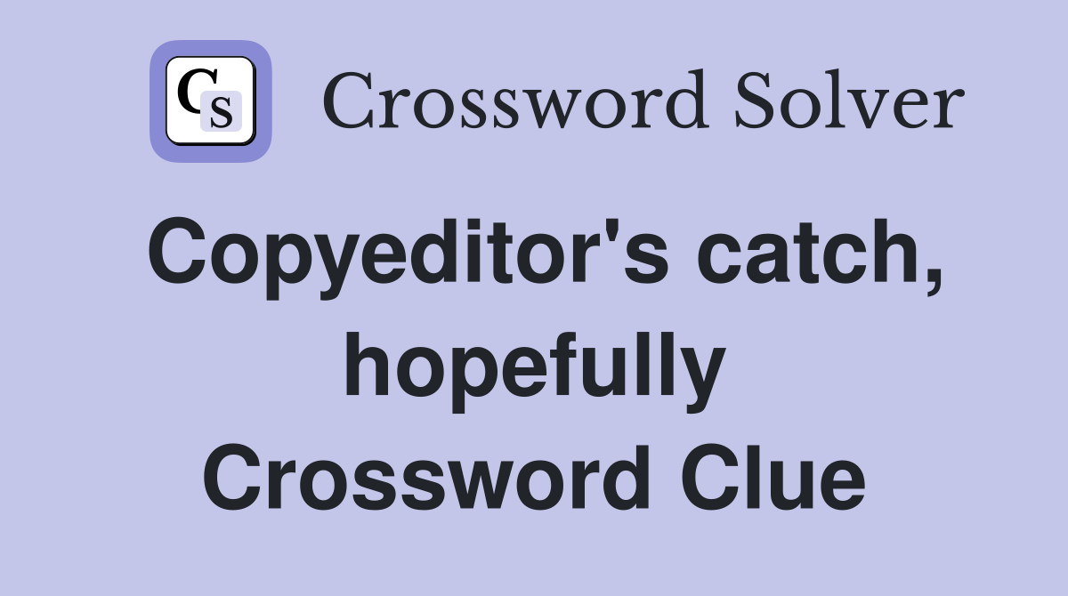 Copyeditor's catch, hopefully Crossword Clue