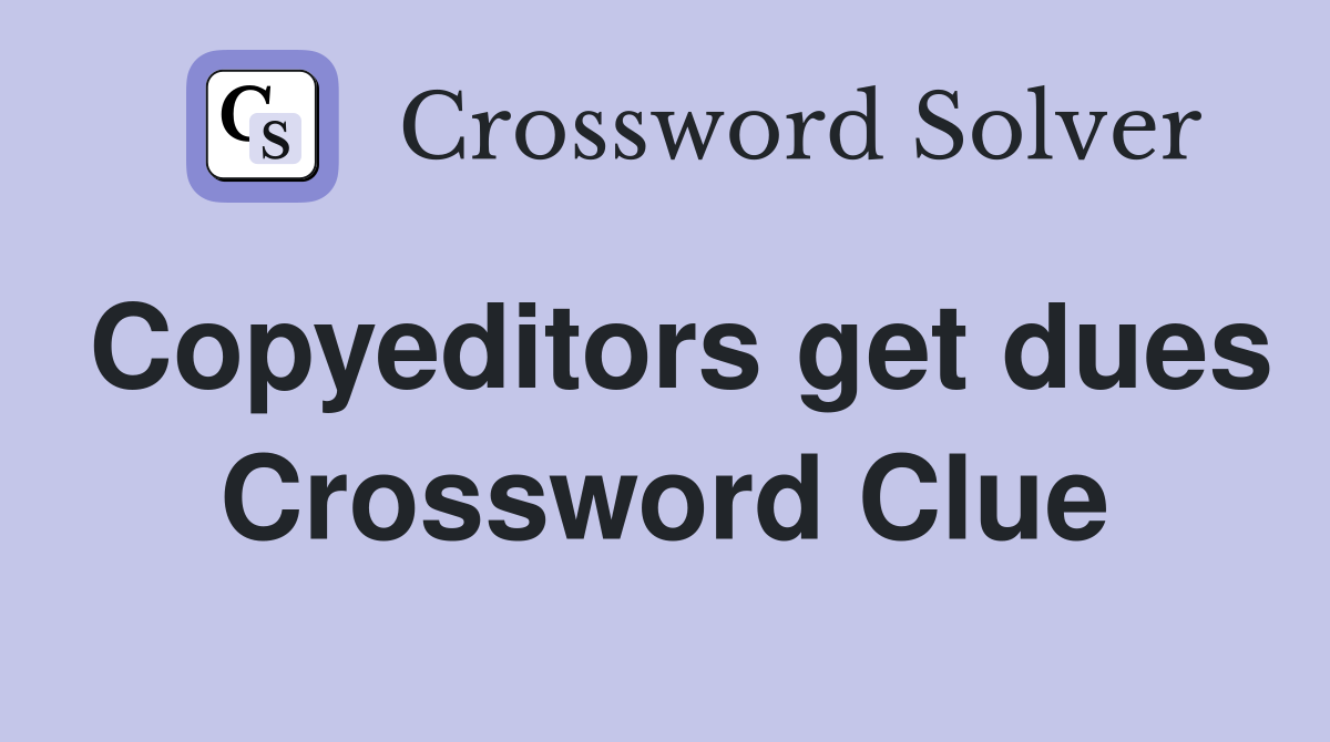 Copyeditors get dues Crossword Clue