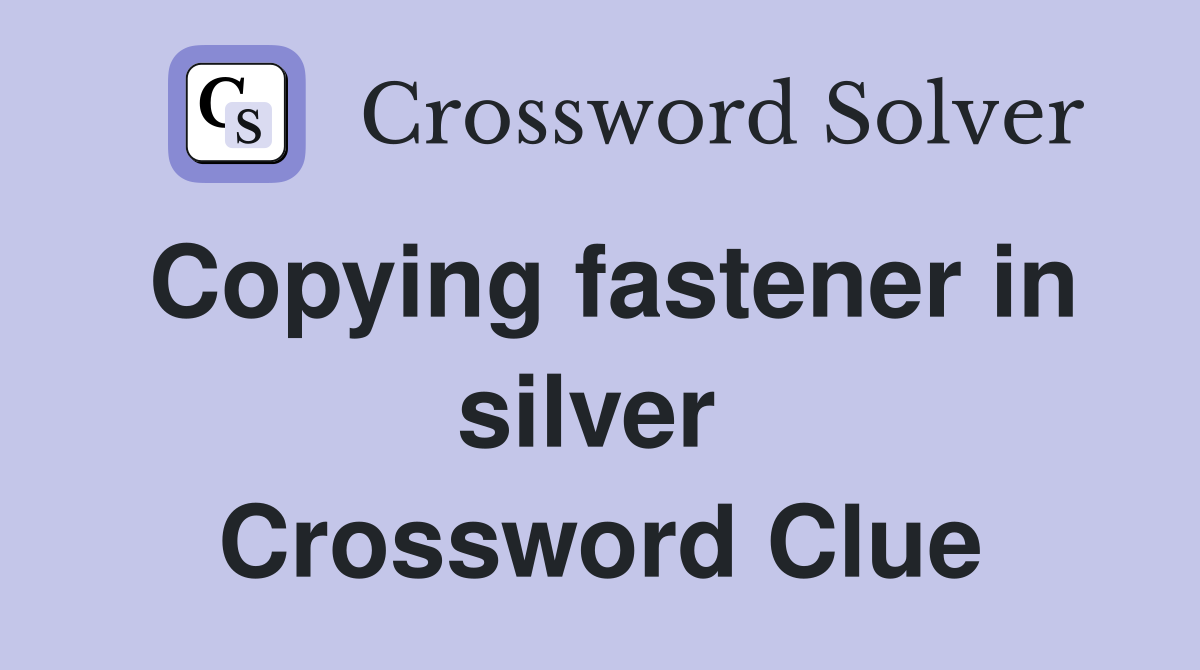 Copying fastener in silver  Crossword Clue