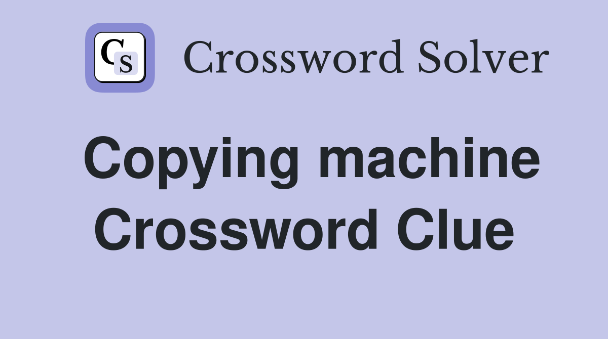 Copying machine Crossword Clue