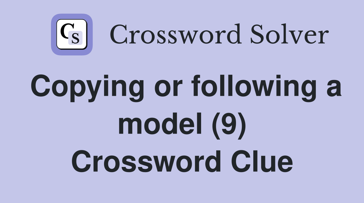 Copying or following a model (9) Crossword Clue