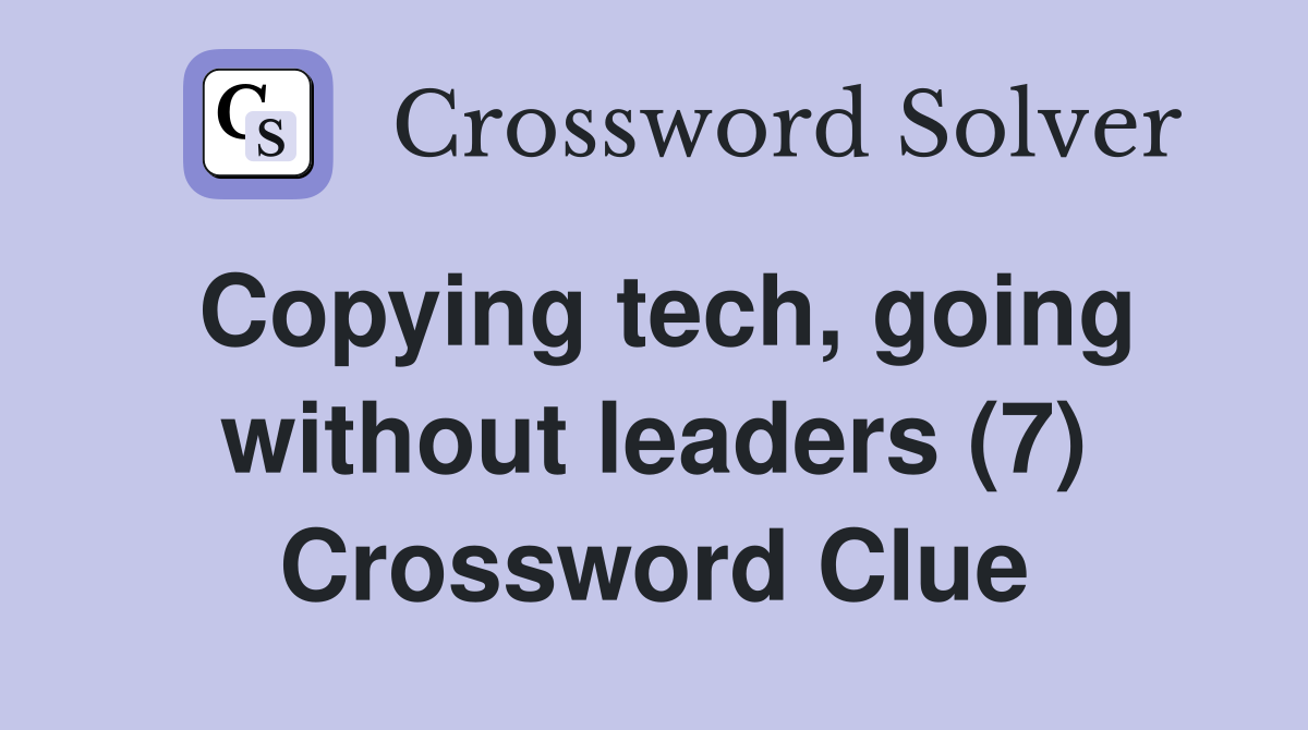 Copying tech, going without leaders (7) Crossword Clue