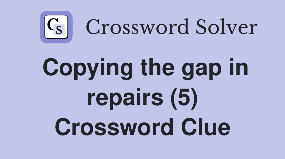 Copying the gap in repairs (5) Crossword Clue
